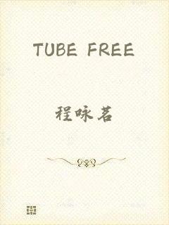 TUBE FREE